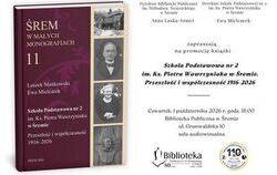 Premiera najnowszego tomu serii Śrem w małych monografiach - Szkoła Podstawowa nr 2 im. Ks. Piotra Wawrzyniaka w Śremie. Przeszłość i współczesność 1916–2026