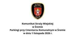 Komunikat Straży Miejskiej w Śremie - Parkingi przy Cmentarzu Komunalnym w Śremie w dniu 1 listopada 2026 r.