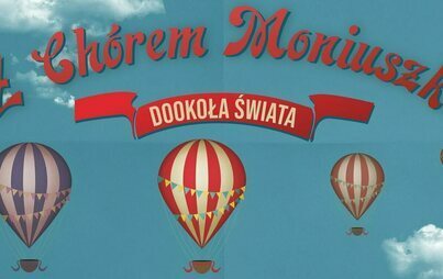 Zdjęcie do Koncert "Z Ch&oacute;rem Moniuszko dookoła świata" - 21 maja