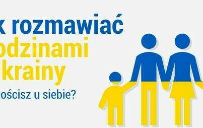 Zdjęcie do Poradnik ,,Jak rozmawiać z rodzinami z Ukrainy, kt&oacute;re gościsz u siebie?''