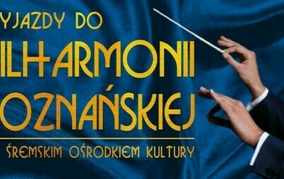 Zdjęcie do Wyjazdy do Filharmonii Poznańskiej