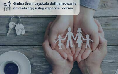 Gmina Śrem uzyskała dofinansowanie na realizację usług wsparcia rodziny w środowisku lokalnym