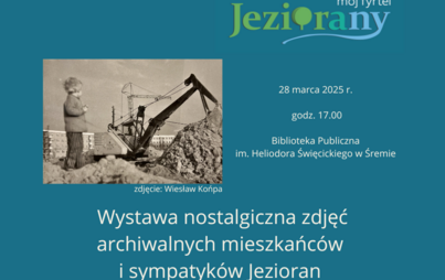 Wystawa Nostalgiczna – „Mój fyrtel – JEZIORANY” | 28 marca 2025 r. o godz. 17.00 w siedzibie Biblioteki Publicznej im. Heliodora Święcickiego w Śremie