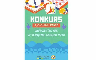H2O Challenge – stwórz grę i chroń wodę! Konkurs dla uczniów szkół ponadpodstawowych