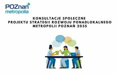 Konsultacje społeczne projektu Strategii Rozwoju Ponadlokalnego Metropolii Poznań 2035