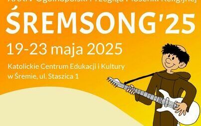 34. Ogólnopolski Przegląd Piosenki Religijnej Śremsong 2025 |19 – 23 maja 2025