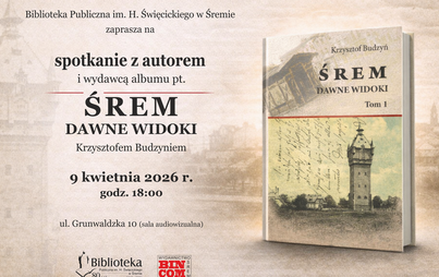 Zdjęcie do Spotkanie z autorem: &bdquo;Śrem. Dawne widoki&rdquo; &ndash; 9 kwietnia 2026, godz. 18:00