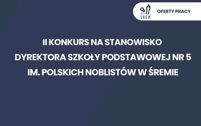 Konkurs na stanowisko dyrektora Szkoły Podstawowej Nr 5 im. Polskich Noblistów w Śremie