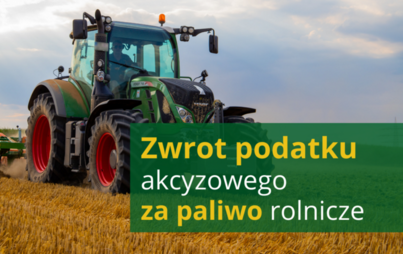 Zdjęcie do Zwrot podatku akcyzowego zawartego w cenie oleju napędowego wykorzystanego do produkcji rolnej