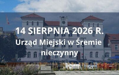 Zdjęcie do Komunikat &ndash; Urząd Miejski w Śremie nieczynny 14 sierpnia