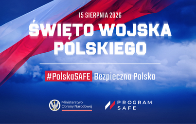 Zdjęcie do Święto Wojska Polskiego &bdquo;Polska SAFE - Bezpieczna Polska&rdquo;