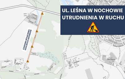 Zdjęcie do Uwaga! Utrudnienia na ul. Leśnej w Nochowie