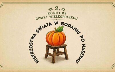 Zdjęcie do KONKURS GWARY WIELKOPOLSKIEJ pt. &bdquo;II MISTRZOSTWA ŚWIATA W GODANIU PO NASZYMU&rdquo; | 17.10.2026, g.14:00
