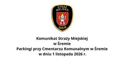 Komunikat Straży Miejskiej w Śremie - Parkingi przy Cmentarzu Komunalnym w Śremie w dniu 1 listopada 2026 r.
