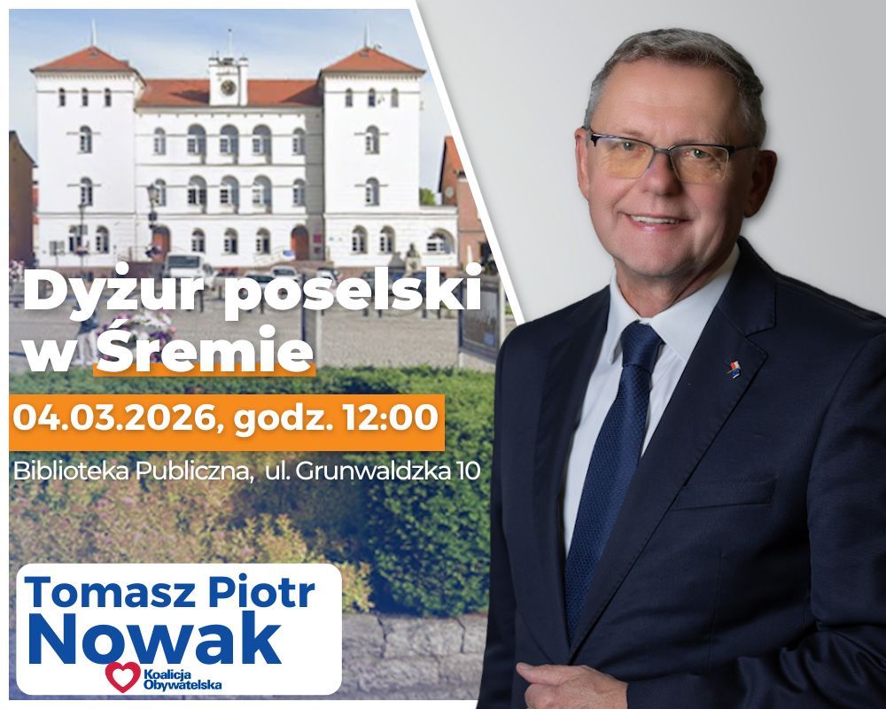 Grafika informująca o&nbsp;dyżurze poselskim w&nbsp;Śremie. Po lewej stronie widoczny budynek urzędu miejskiego, na&nbsp;tle kt&oacute;rego umieszczono napis: &bdquo;Dyżur poselski w&nbsp;Śremie &ndash; 04.03.2026, godz. 12:00. Biblioteka Publiczna, ul. Grunwaldzka 10&rdquo;. Po prawej stronie znajduje się portret mężczyzny w&nbsp;garniturze i&nbsp;okularach, uśmiechniętego, stojącego na&nbsp;jasnym tle. Na dole grafiki widnieje imię i&nbsp;nazwisko: &bdquo;Tomasz Piotr Nowak&rdquo; oraz&nbsp;logo Koalicji Obywatelskiej.